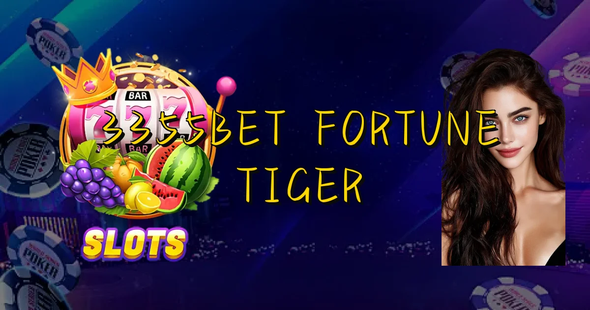 3355Bet Fortune Tiger Oficial