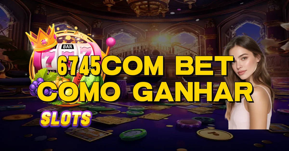 6745Com Bet Como Ganhar Oficial