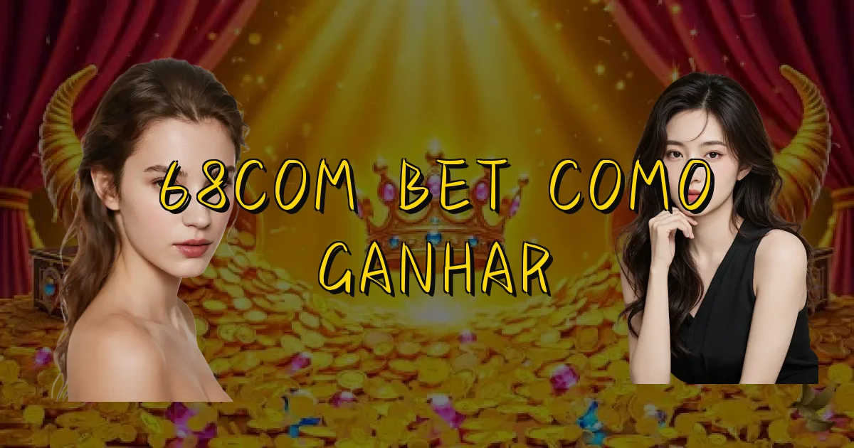 68Com Bet Como Ganhar Oficial