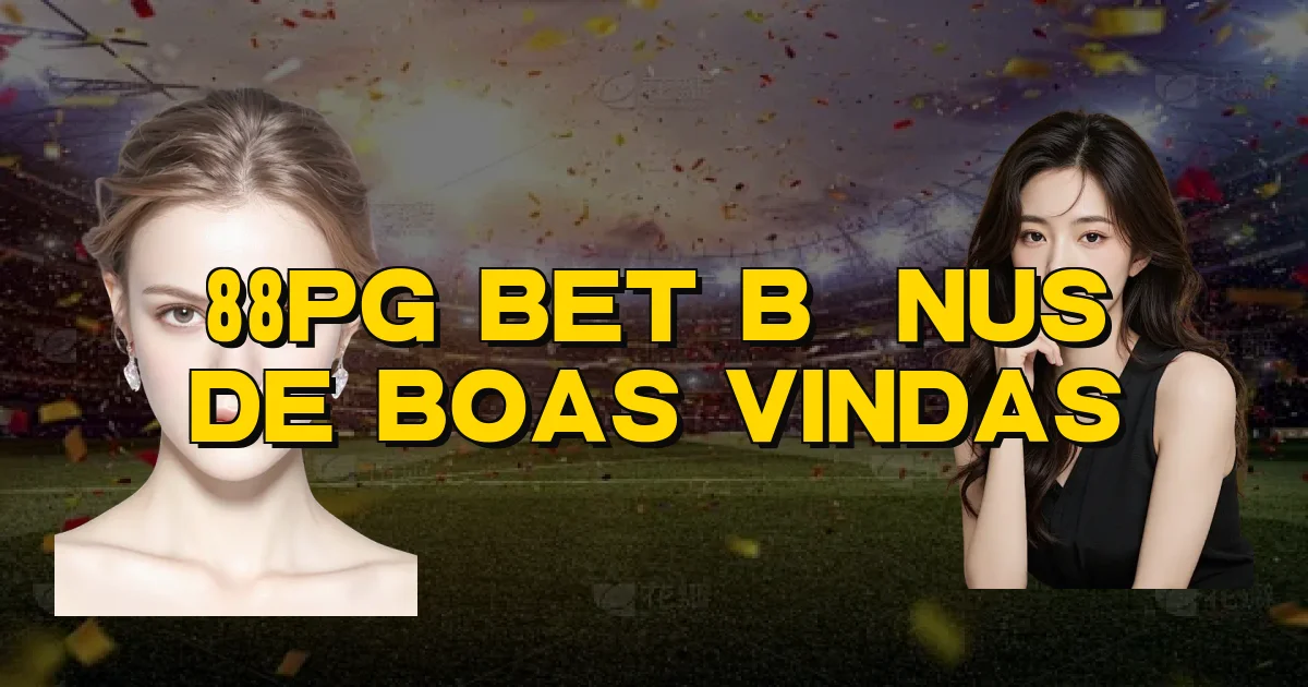 88Pg Bet Bônus De Boas Vindas Oficial
