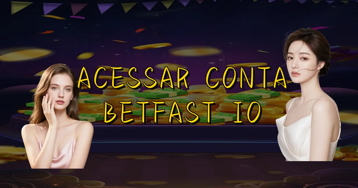 Acessar Conta Betfast Io Oficial