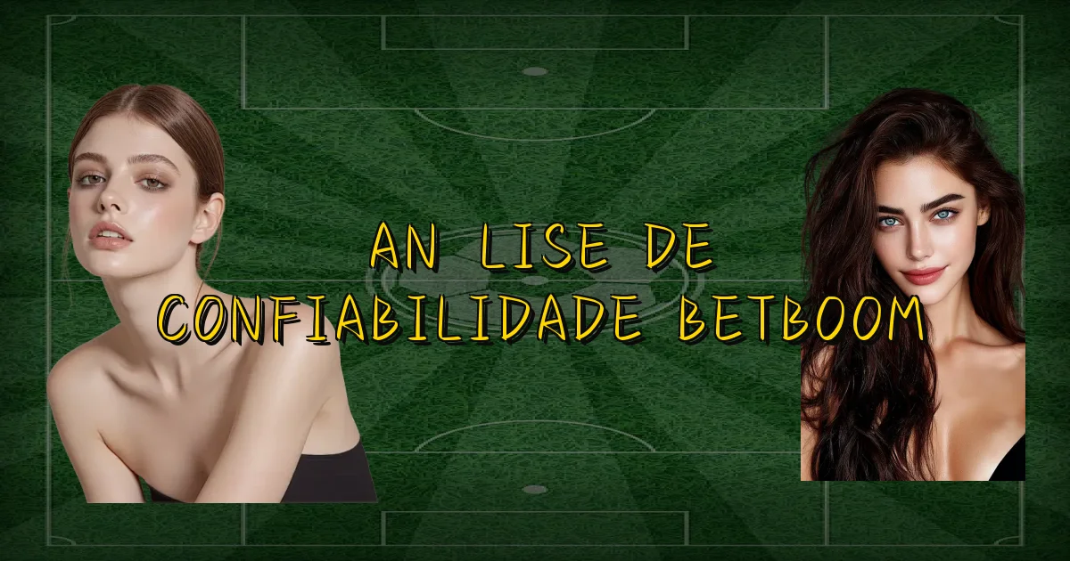 Análise De Confiabilidade Betboom Oficial