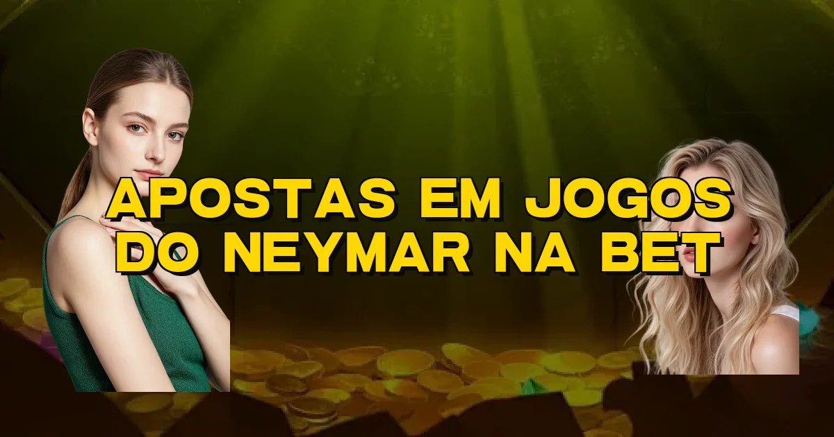 Apostas Em Jogos Do Neymar Na Bet Oficial