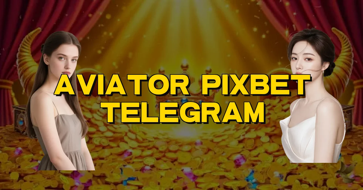 Aviator Pixbet Telegram Oficial