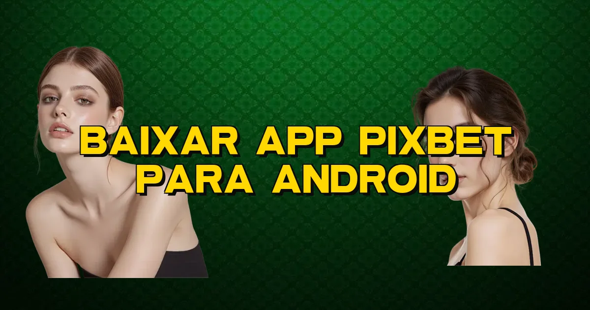 Baixar App Pixbet Para Android Oficial