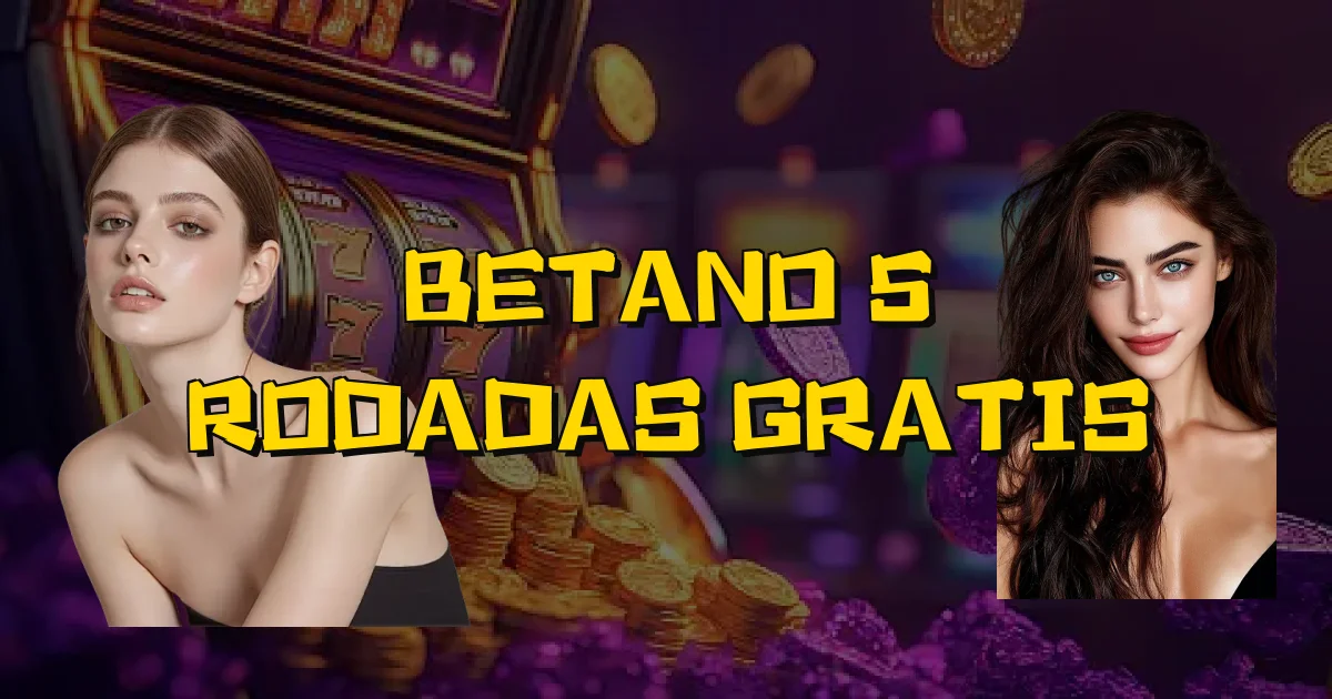 Betano 5 Rodadas Gratis Oficial