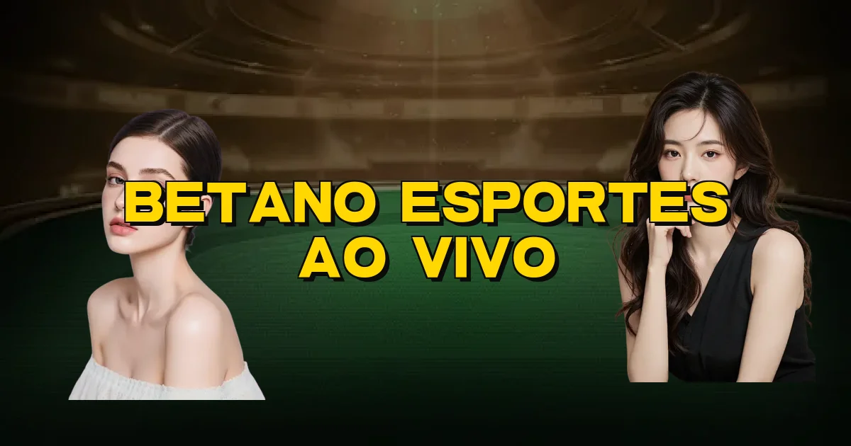 Betano Esportes Ao Vivo Oficial