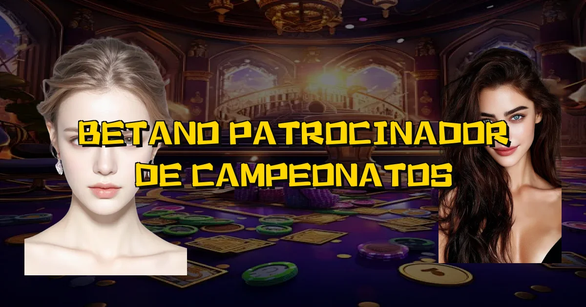 Betano Patrocinador De Campeonatos Oficial