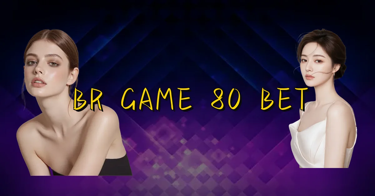 Br Game 80 Bet Oficial