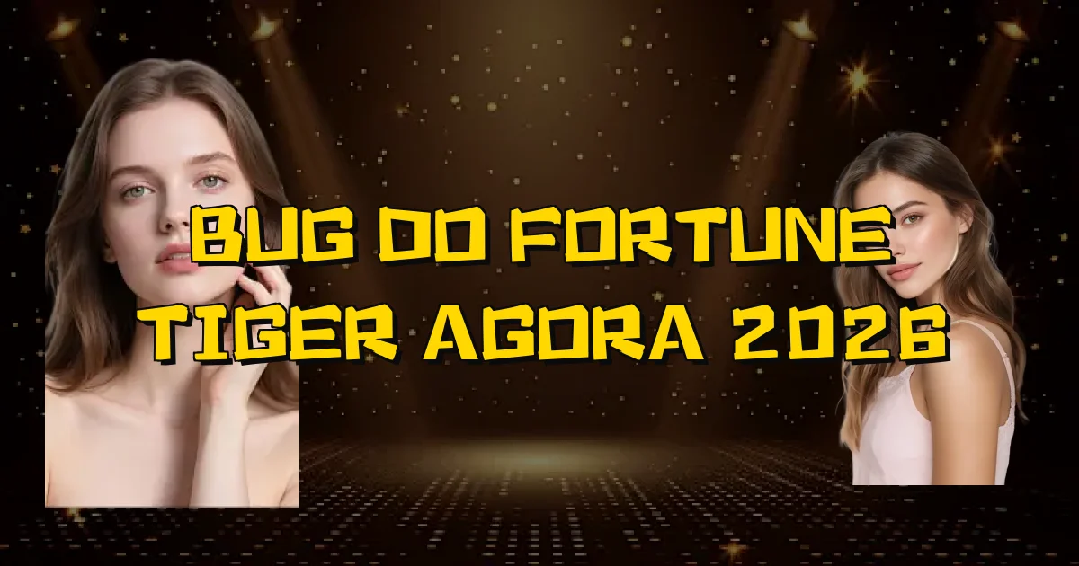 Bug Do Fortune Tiger Agora 2026 Oficial