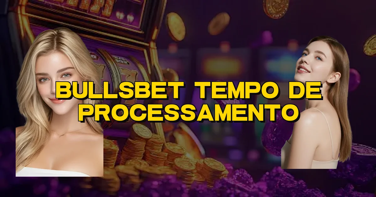 Bullsbet Tempo De Processamento Oficial
