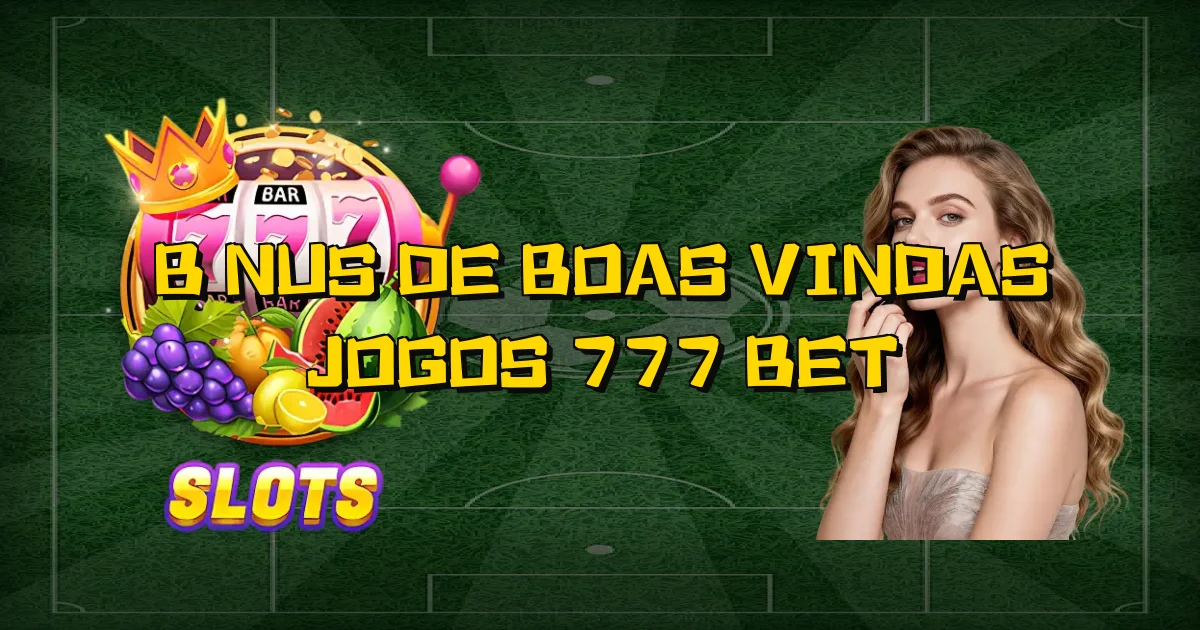 Bônus De Boas Vindas Jogos 777 Bet Oficial