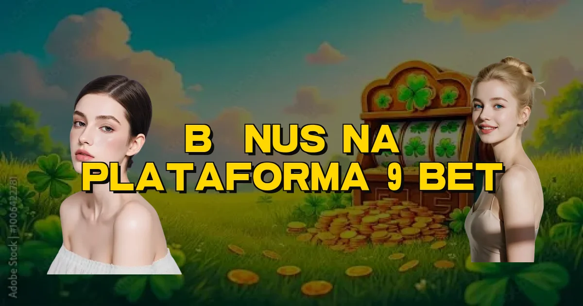 Bônus Na Plataforma 9 Bet Oficial