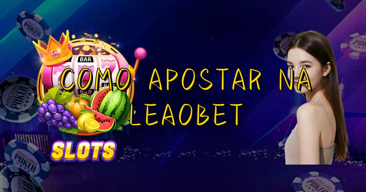 Como Apostar Na Leaobet Oficial