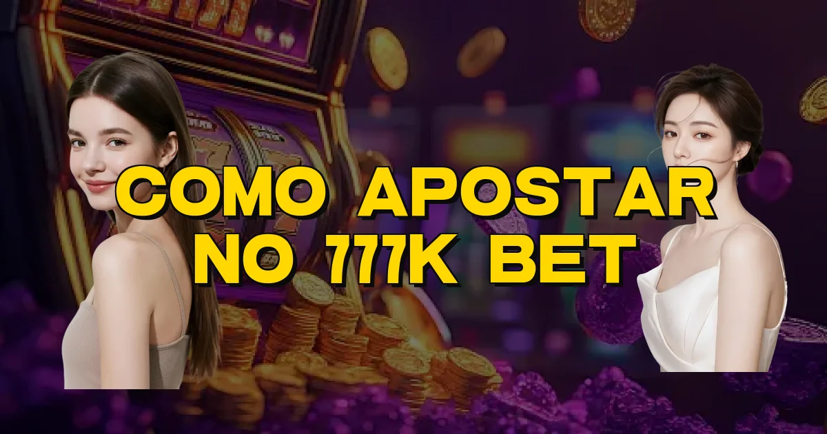 Como Apostar No 777K Bet Oficial