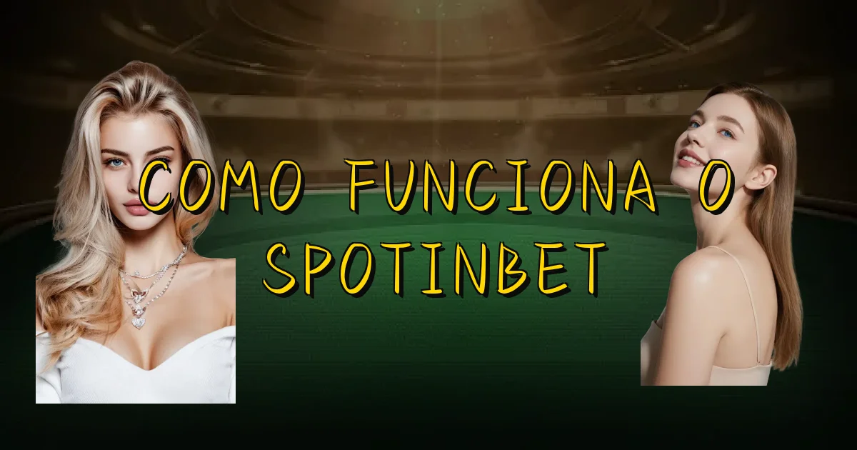 Como Funciona O Spotinbet Oficial