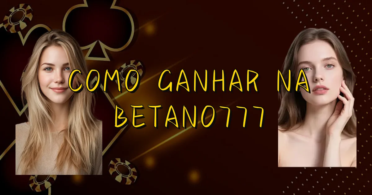 Como Ganhar Na Betano777 Oficial