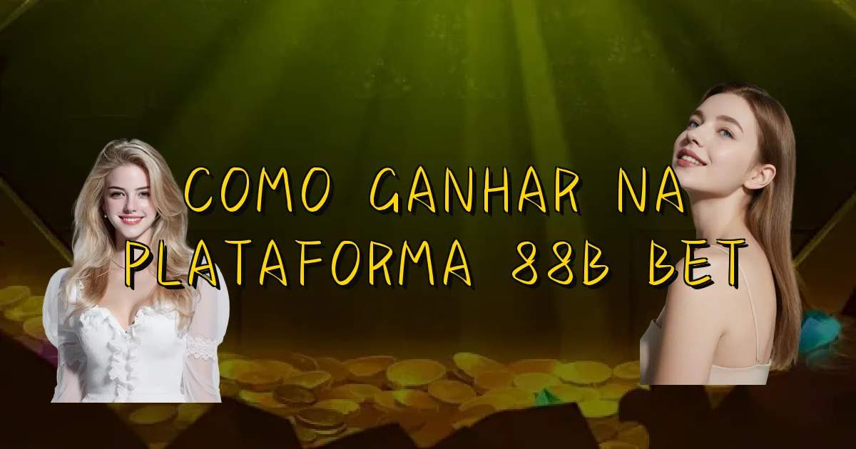 Como Ganhar Na Plataforma 88B Bet Oficial