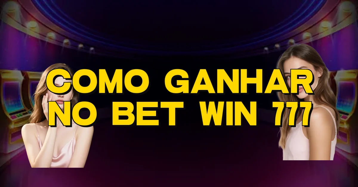 Como Ganhar No Bet Win 777 Oficial