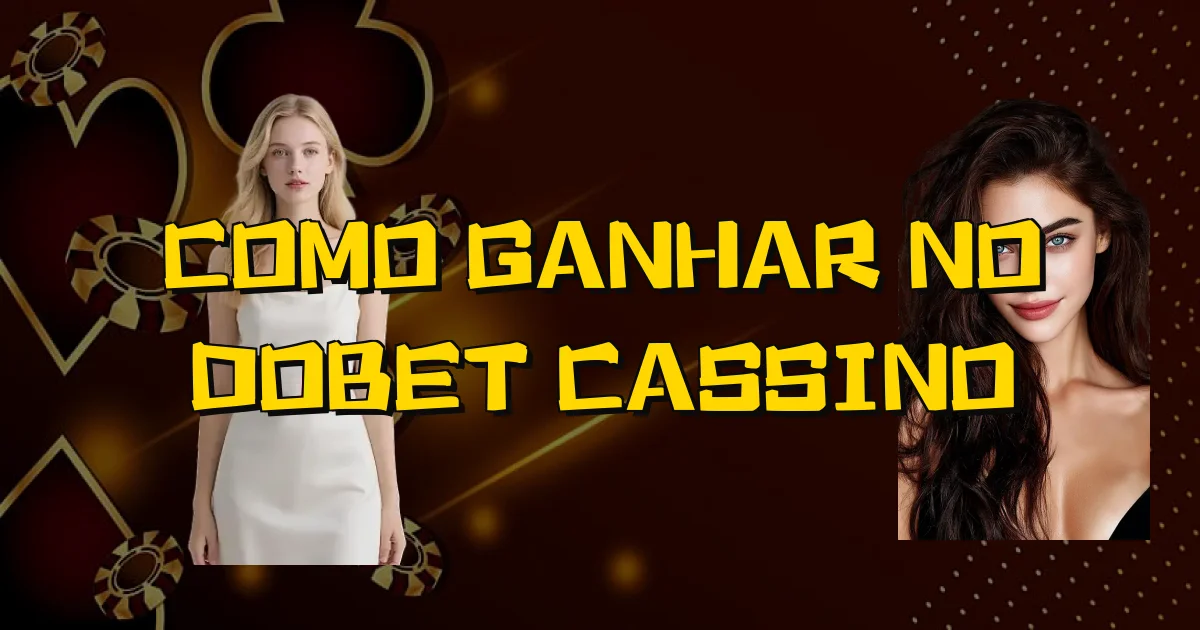 Como Ganhar No Dobet Cassino Oficial