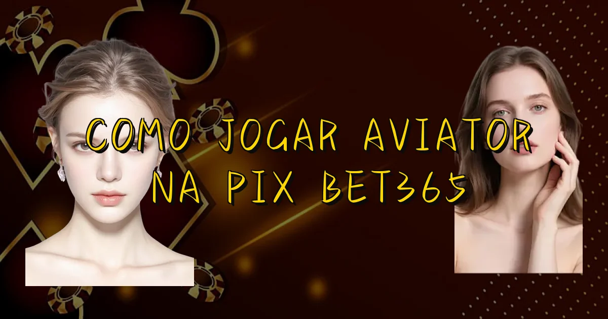 Como Jogar Aviator Na Pix Bet365 Oficial