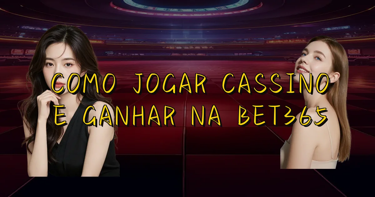 Como Jogar Cassino E Ganhar Na Bet365 Oficial