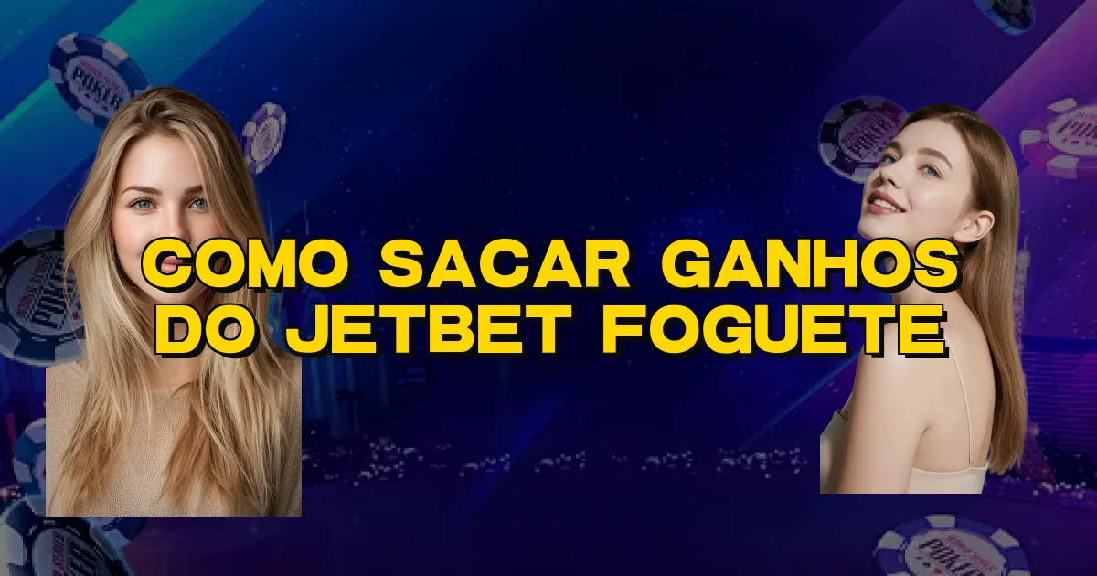 Como Sacar Ganhos Do Jetbet Foguete Oficial