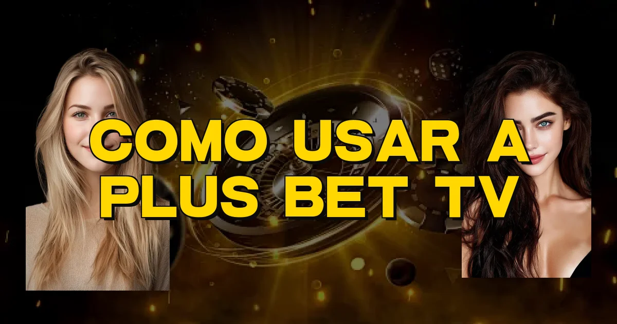 Como Usar A Plus Bet Tv Oficial