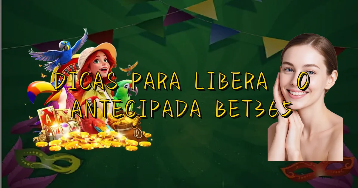 Dicas Para Liberação Antecipada Bet365 Oficial