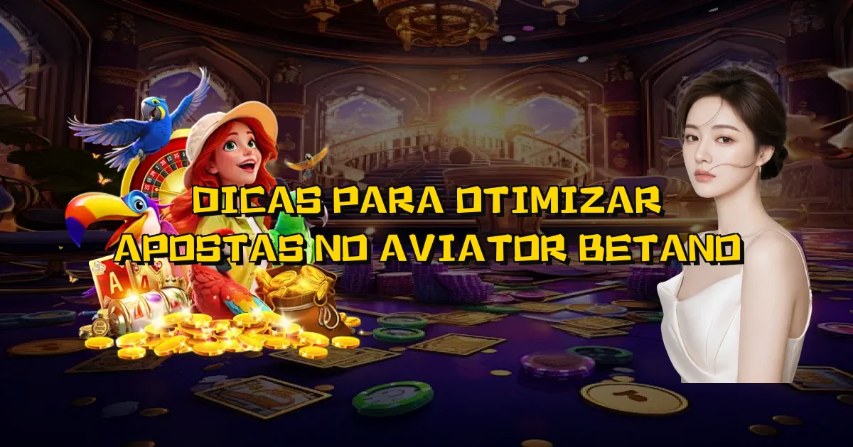 Dicas Para Otimizar Apostas No Aviator Betano Oficial