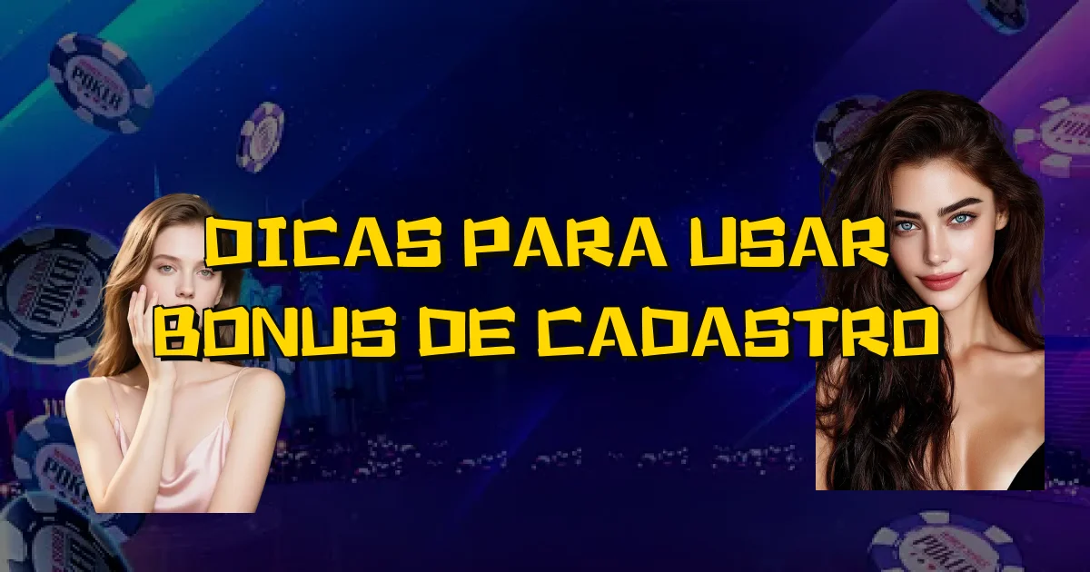 Dicas Para Usar Bonus De Cadastro Oficial