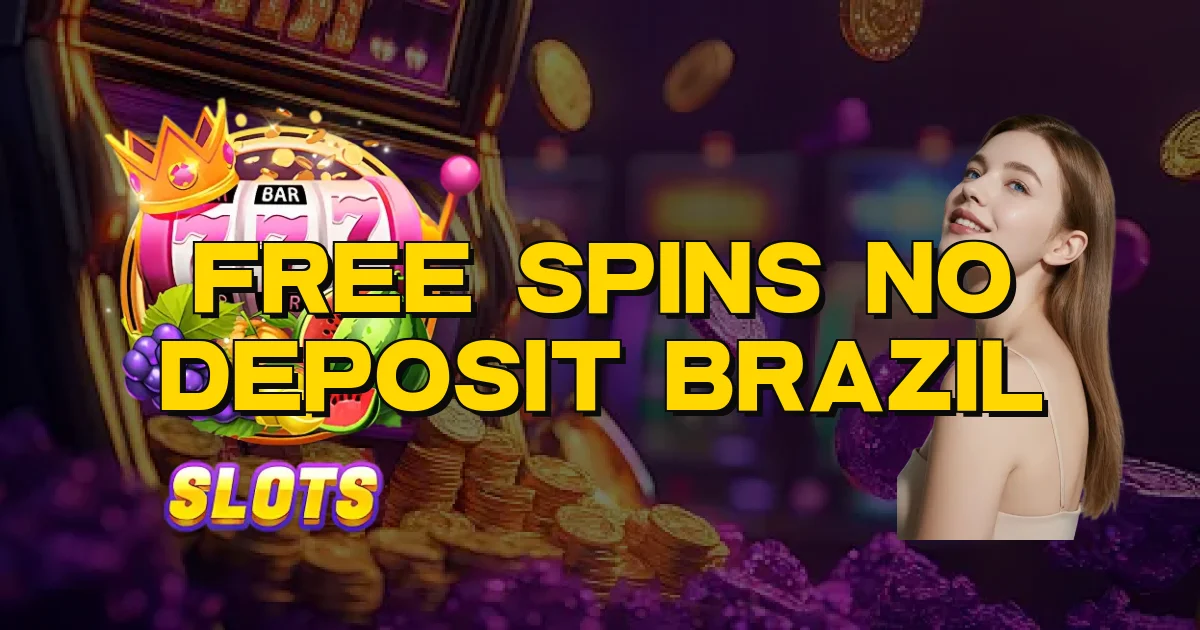 Free Spins No Deposit Brazil Oficial