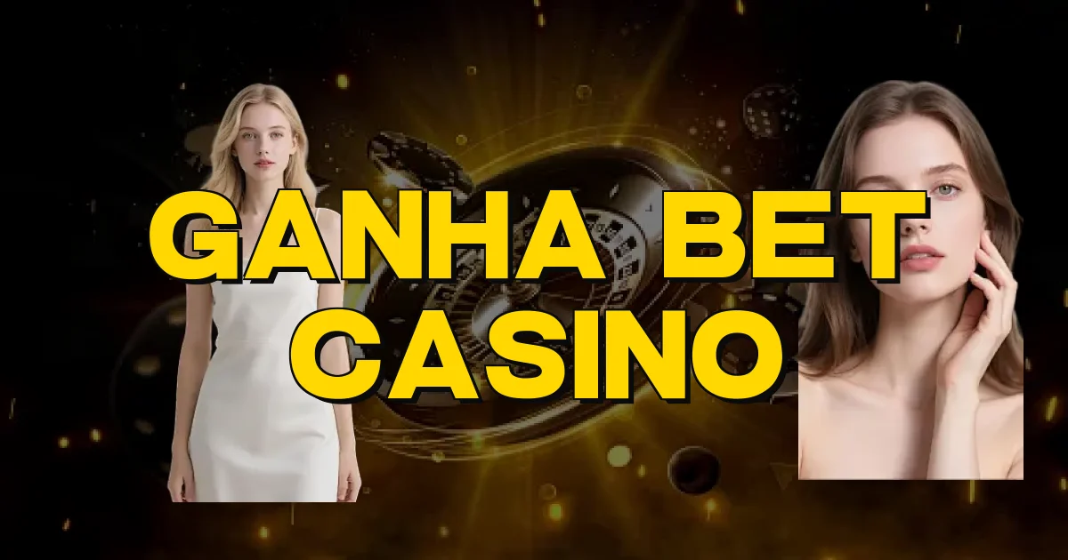 Ganha Bet Casino Oficial