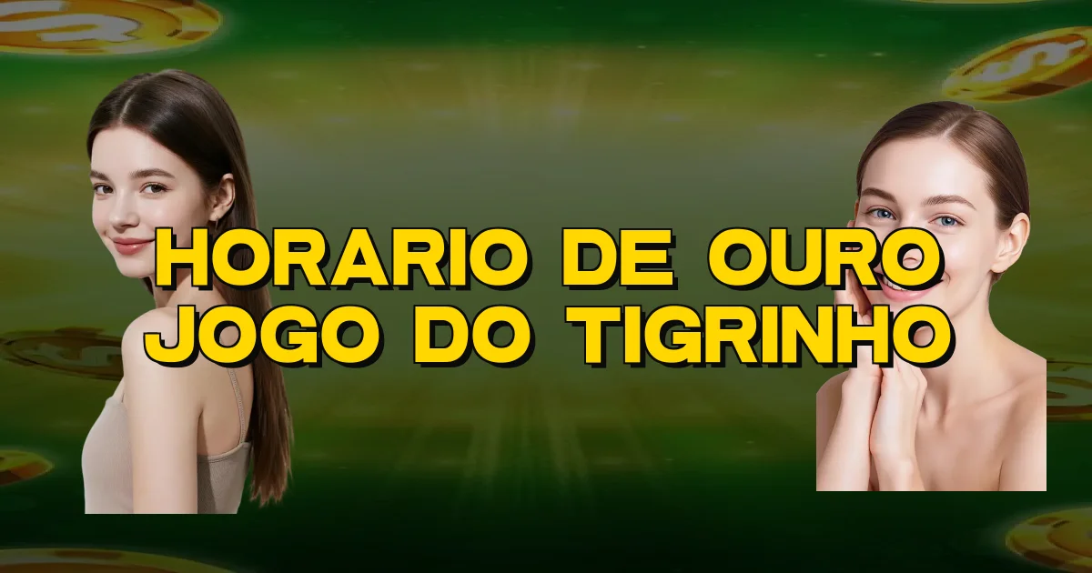 Horario De Ouro Jogo Do Tigrinho Oficial