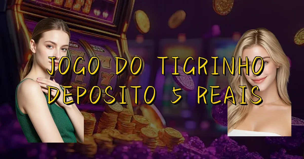 Jogo Do Tigrinho Deposito 5 Reais Oficial