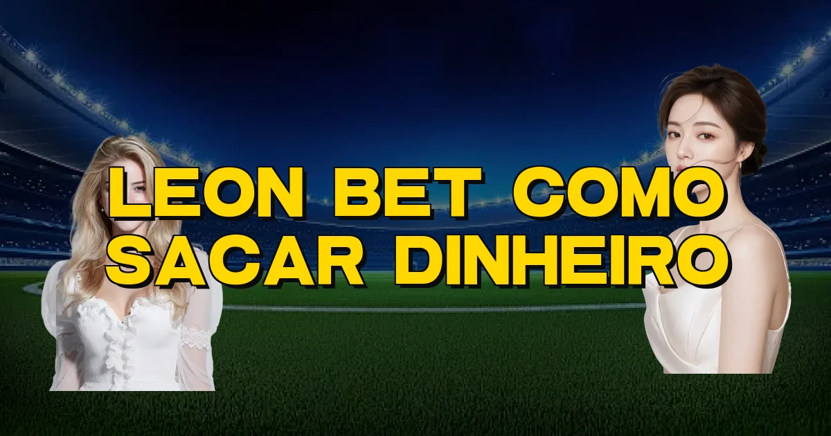 Leon Bet Como Sacar Dinheiro Oficial