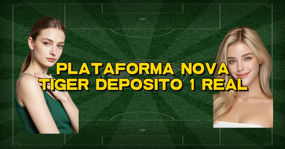 Plataforma Nova Tiger Deposito 1 Real Oficial