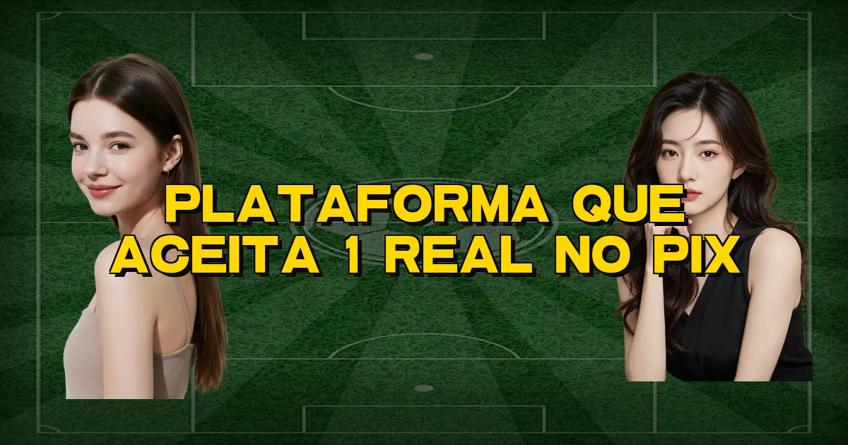 Plataforma Que Aceita 1 Real No Pix Oficial