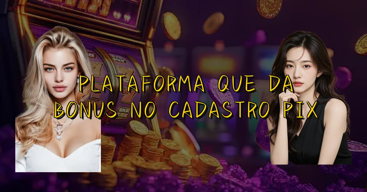 Plataforma Que Da Bonus No Cadastro Pix Oficial