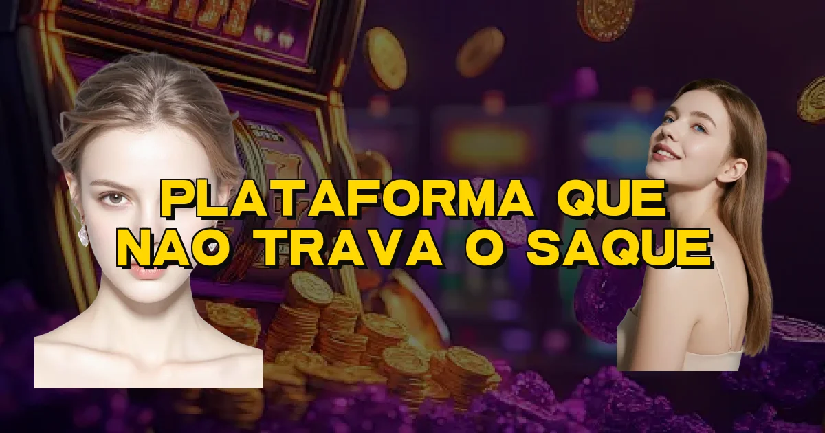 Plataforma Que Nao Trava O Saque Oficial