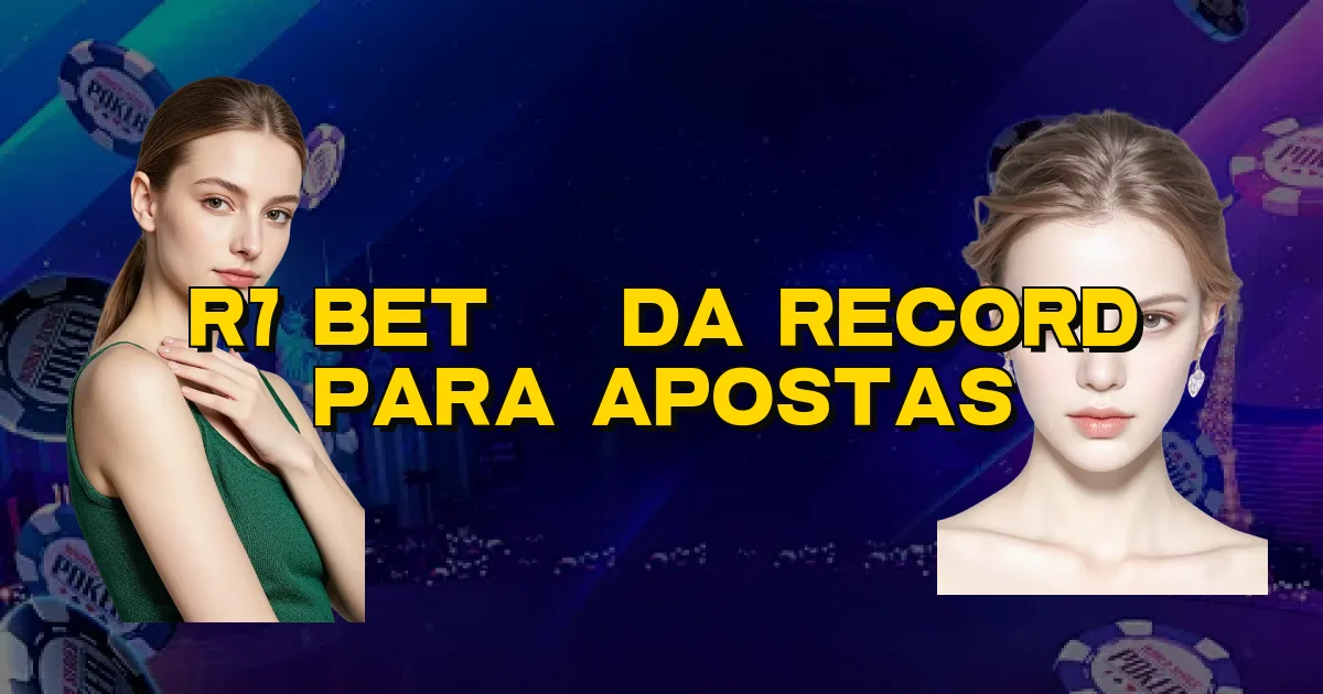 R7 Bet É Da Record Para Apostas Oficial