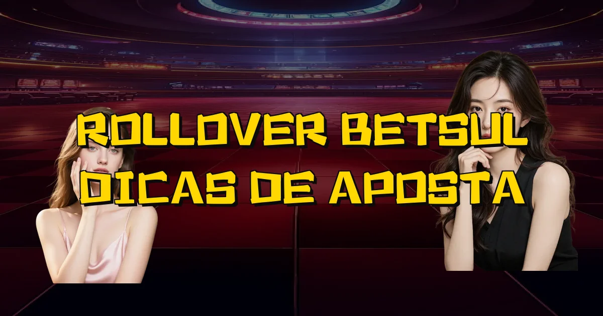 Rollover Betsul Dicas De Aposta Oficial