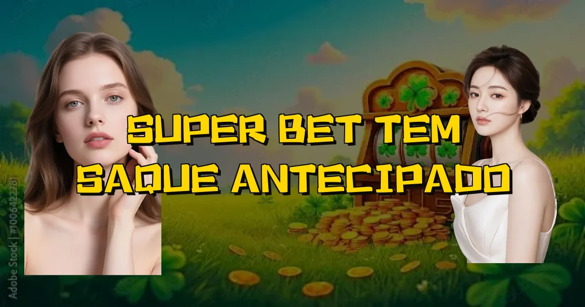 Super Bet Tem Saque Antecipado Oficial